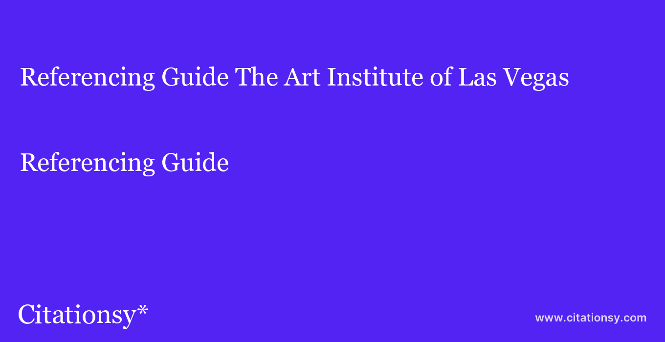 Referencing Guide: The Art Institute of Las Vegas